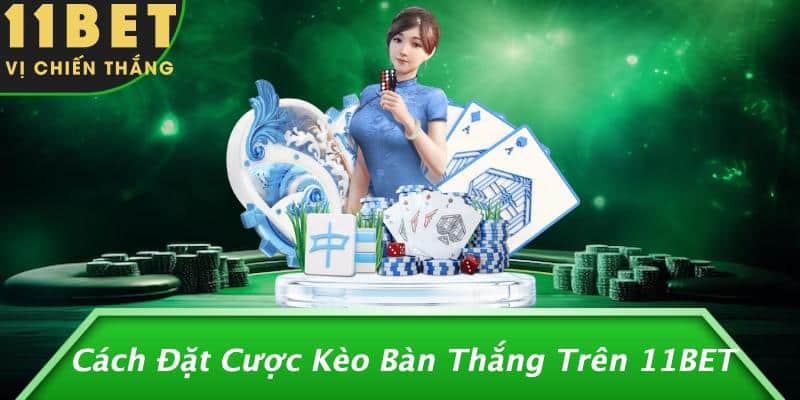 Cách Đặt Cược Kèo Bàn Thắng Trên 11BET