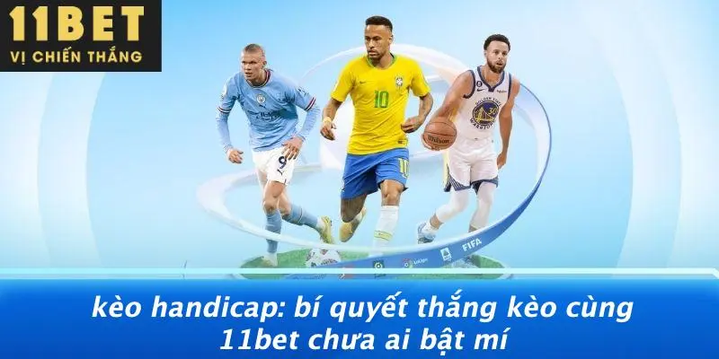 KÈO HANDICAP: BÍ QUYẾT THẮNG KÈO CÙNG 11BET CHƯA AI BẬT MÍ