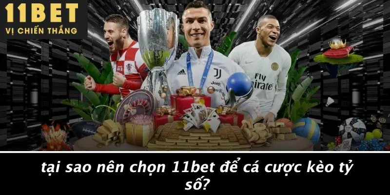 Tại Sao Nên Chọn 11BET Để Cá Cược Kèo Tỷ Số?