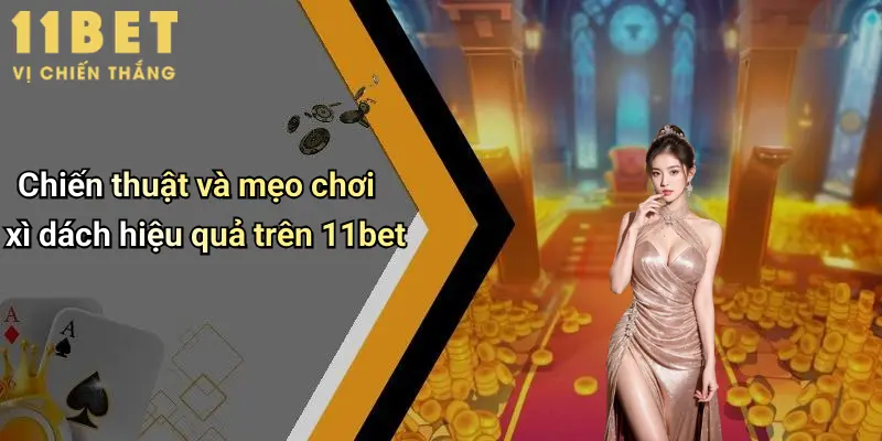 Cách Đánh Xì Dách: Hướng Dẫn Chi Tiết Và Chiến Thuật Hiệu Quả Từ 11bet 5 Chiến thuật và mẹo chơi xì dách hiệu quả trên 11bet